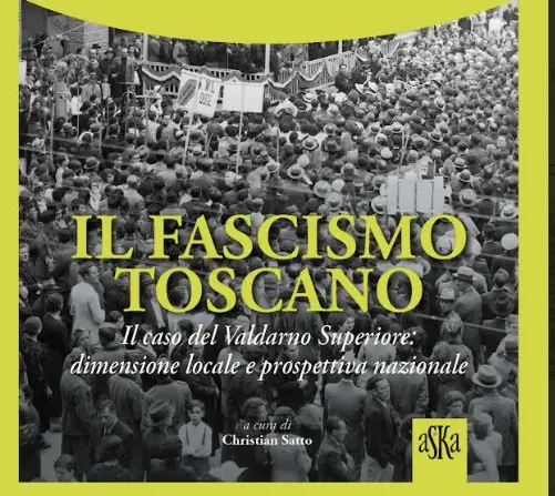 “Il Fascismo Toscano. Il caso del Valdarno Superiore dimensione locale e prospettiva nazionale”